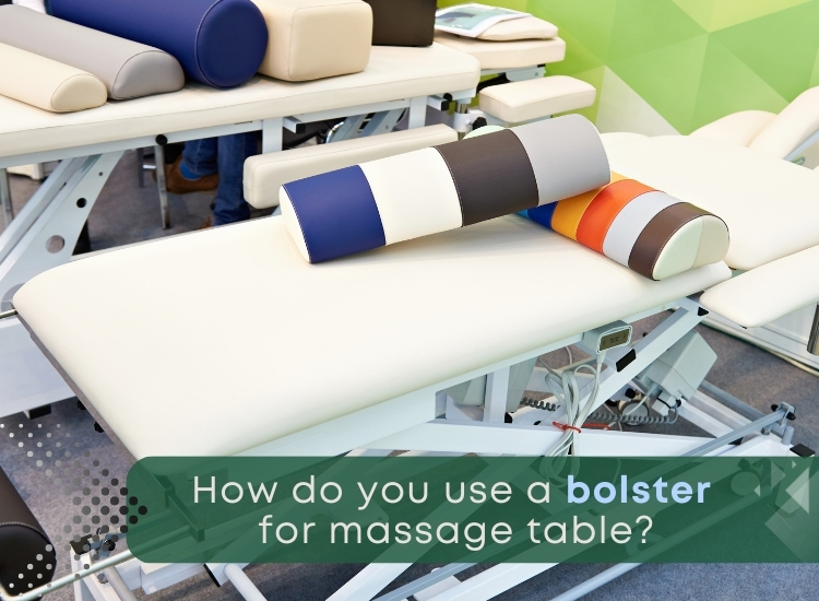 How do you use a bolster for massage table?