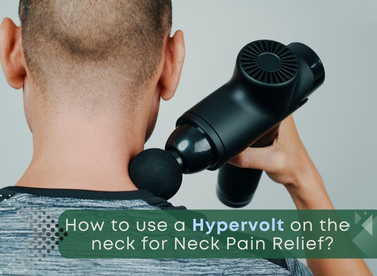 How to Use a Hypervolt on the Neck for Neck Pain Relief