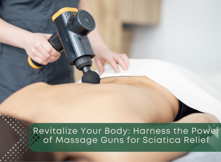 Revitalize Your Body: Harness the Power of Massage Guns for Sciatica Relief