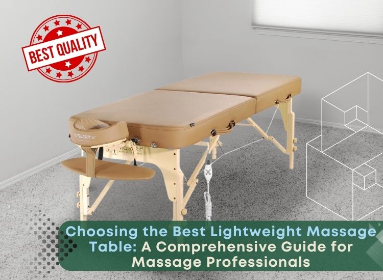 Choosing the Best Lightweight Massage Table: A Comprehensive Guide for Massage Professionals